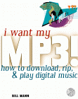 I Want My Mp3! : How to Download, Rip, and Play Digital Music